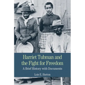 Harriet Tubman and the Fight for Freedom: A Brief History with Documents