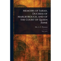 Memoirs of Sarah, Duchess of Marlborough, and of the Court of Queen Anne
