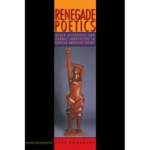 Renegade Poetics: Black Aesthetics and Formal Innovation in African American Poetry