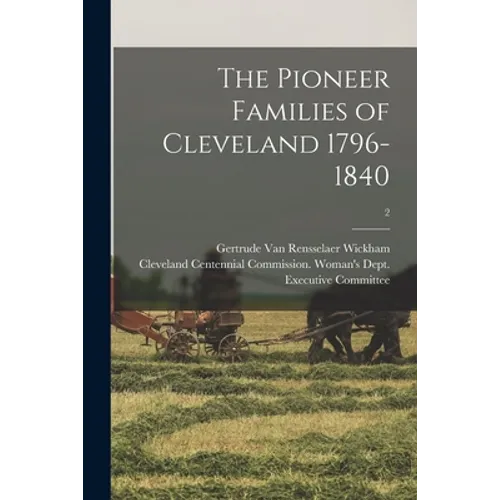 The Pioneer Families of Cleveland 1796-1840; 2