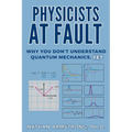 Physicists at Fault: Why you don't understand quantum mechanics, yet