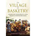 The Village of Basketry: Changes and Continuities of a Local Industry in Northeastern Ghana