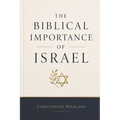 The Biblical Importance of Israel: and everything else that goes with it