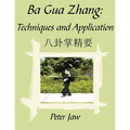 Ba Gua Zhang: Techniques and Application