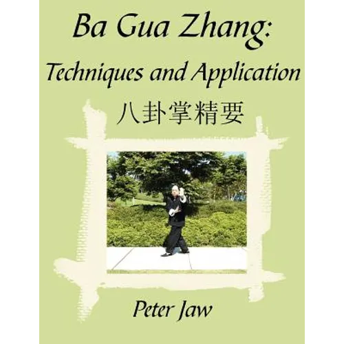 Ba Gua Zhang: Techniques and Application