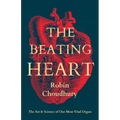 The Beating Heart: The Art and Science of Our Most Vital Organ