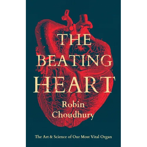 The Beating Heart: The Art and Science of Our Most Vital Organ