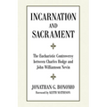 Incarnation and Sacrament: The Eucharistic Controversy Between Charles Hodge and John Williamson Nevin