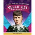 Famous Women in History: Nellie Bly: Intrepid Reporter