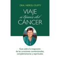 Viaje a través del cáncer: Guía de la integración de las curaciones convencional, complementaria y espiritual