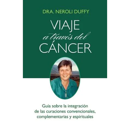Viaje a través del cáncer: Guía de la integración de las curaciones convencional, complementaria y espiritual