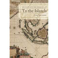 To the Islands: White Australia and the Malay Archipelago Since 1788
