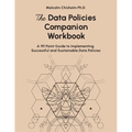 The Data Policies Companion Workbook: A 191 Point Guide to Implementing Successful and Sustainable Data Policies