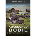 Abandoned Bodie: Ghost Town Extraordinaire