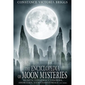 The Encyclopedia of Moon Mysteries: Secrets, Conspiracy Theories, Anomalies, Extraterrestrials and More