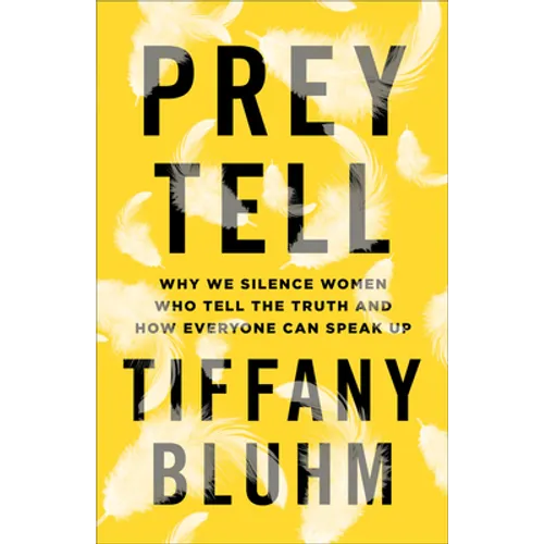Prey Tell: Why We Silence Women Who Tell the Truth and How Everyone Can Speak Up