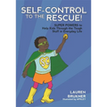 Self-Control to the Rescue!: Super Powers to Help Kids Through the Tough Stuff in Everyday Life