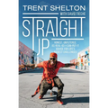 Straight Up: Honest, Unfiltered, As-Real-As-I-Can-Put-It Advice for Life's Biggest Challenges