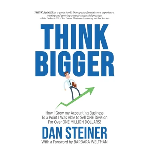 Think Bigger: How I Grew my Accounting Business to a Point I was able to Sell ONE DIVISION for Over ONE MILLION DOLLARS!