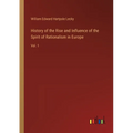 History of the Rise and Influence of the Spirit of Rationalism in Europe: Vol. 1