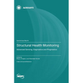 Structural Health Monitoring: Advanced Sensing, Diagnostics and Prognostics