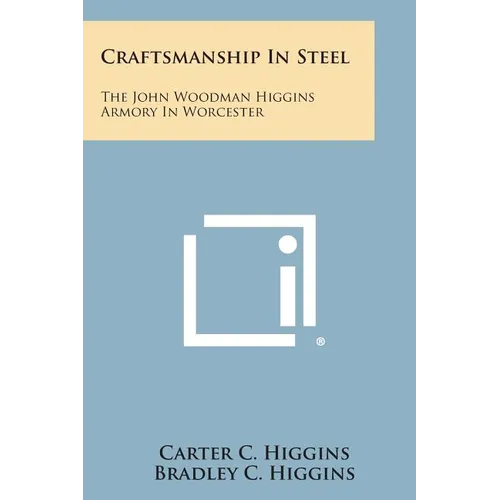 Craftsmanship In Steel: The John Woodman Higgins Armory In Worcester