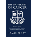 The University of Cancer: No One Applies-The Curriculum Can Kill You-The Education Is Priceless