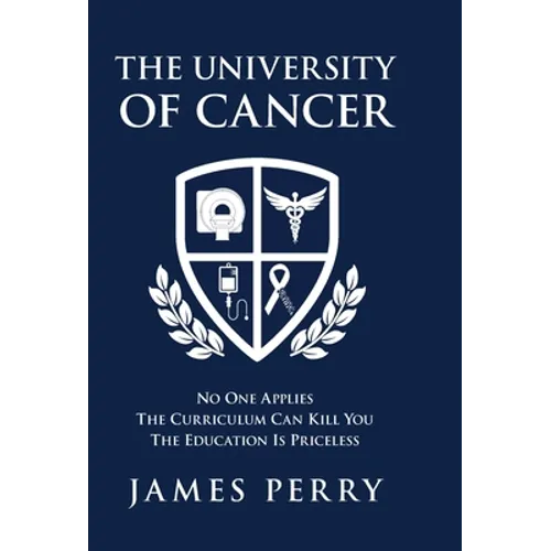 The University of Cancer: No One Applies-The Curriculum Can Kill You-The Education Is Priceless