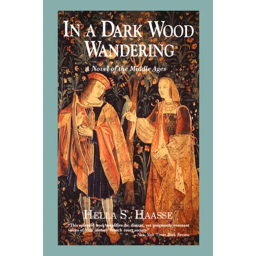 In a Dark Wood Wandering: A Novel of the Middle Ages