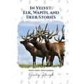 In Velvet: Elk, Wapiti, and Deer