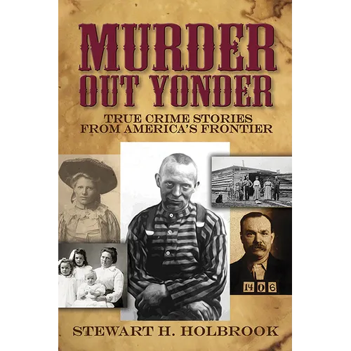 Murder Out Yonder: True Crime Stories from America's Frontier