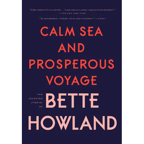 Calm Sea and Prosperous Voyage: The Selected Stories of Bette Howland