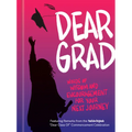 Dear Grad: Words of Wisdom and Encouragement for Your Next Journey