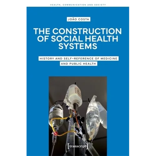 The Construction of Social Health Systems: History and Self-Reference of Medicine and Public Health