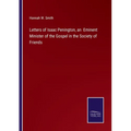 Letters of Isaac Penington, an Eminent Minister of the Gospel in the Society of Friends