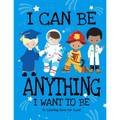 I Can Be Anything I Want To Be (A Coloring Book For Boys): Inspirational Careers Coloring Book For Kids Ages 2-6 and 4-8 Bringing Up Confident Boys An