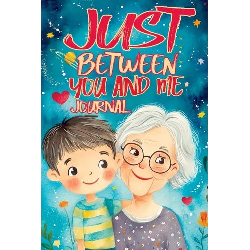 Just Between You and Me Journal: A Pass Back and Forth Diary for Grandma and Grandson, Filled with Prompts for Meaningful Conversations, Guided by Lov