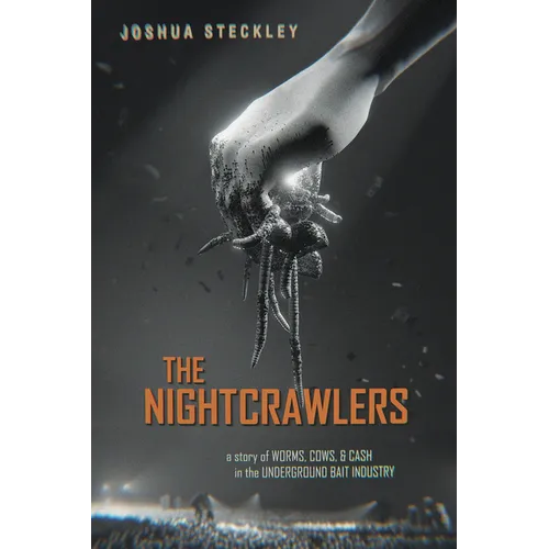 The Nightcrawlers: A Story of Worms, Cows, and Cash in the Underground Bait Industry Volume 17