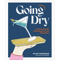 Going Dry: A Workbook: A Practical Guide to Drinking Less and Living More