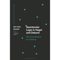 Spectacular Logic in Hegel and Debord: Why Everything Is as It Seems