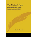 The Nation's Navy: Our Ships And Their Achievements (1898)