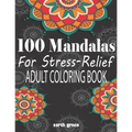 100 Mandalas For Stress-Relief Adult Coloring Book: Beautiful Mandalas for Stress Relief and Relaxation By Earth Green