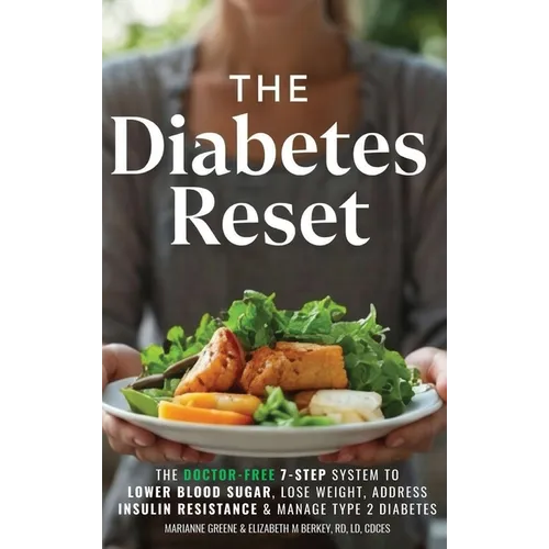 The Diabetes Reset: The Doctor-Free 7-Step System to Lower Blood Sugar, Lose Weight, Address Insulin Resistance, and Manage Type 2 Diabetes