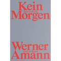 Werner Amann: Kein Morgen