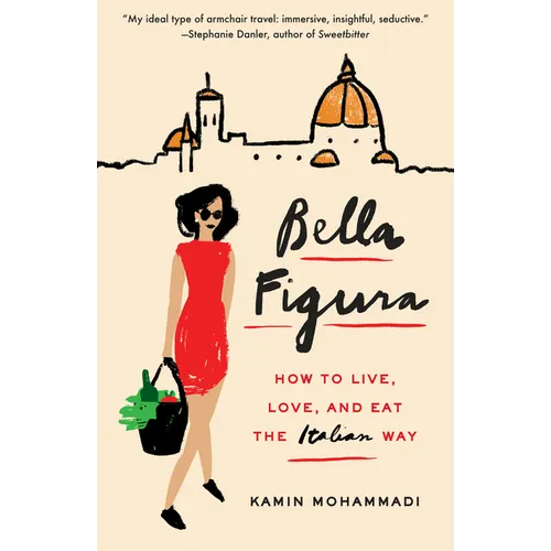 Bella Figura: How to Live, Love, and Eat the Italian Way