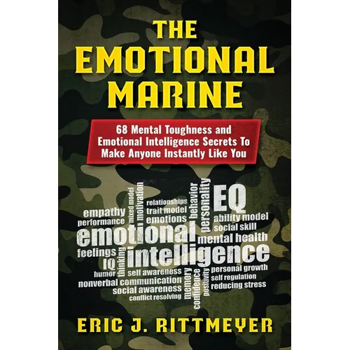 The Emotional Marine: 68 Mental Toughness and Emotional Intelligence Secrets To Make Anyone Instantly Like You