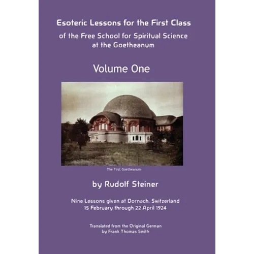 Esoteric Lessons for the First Class of the Free School for Spiritual Science at the Goetheanum
