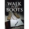 Walk in My Boots: Journals of a National Guard Soldier in Iraq