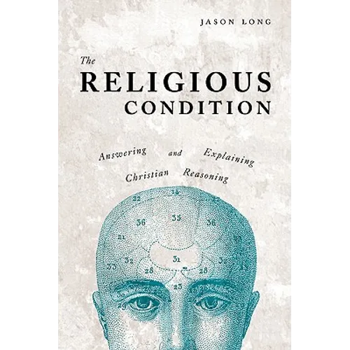 The Religious Condition: Answering And Explaining Christian Reasoning