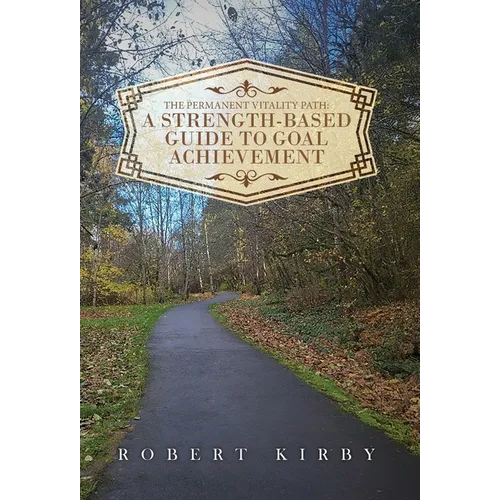The Permanent Vitality Path: A Strength-Based Guide to Goal Achievement